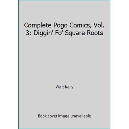 Complete Pogo Comics, Vol. 3: Diggin' Fo' Square Roots [Paperback - Used]