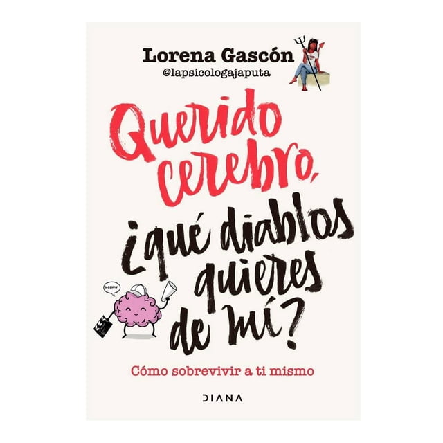 Querido Cerebro, ¿Qué Diablos Quieres de Mí? Diana Lorena Gascón