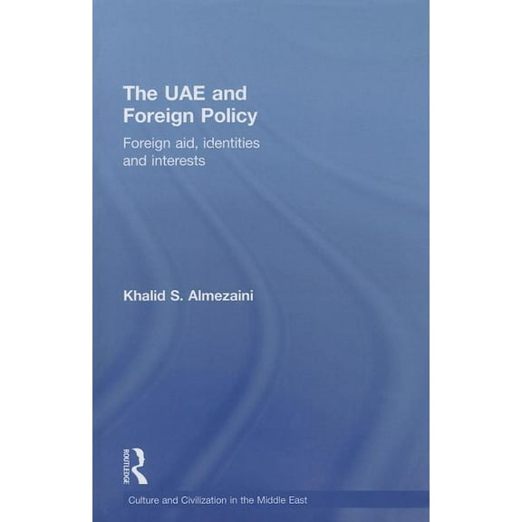Culture and Civilization in the Middle E The UAE and Foreign Policy: Foreign Aid, Identities and Interests, Book 25, (Paperback)