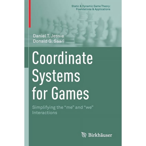 Static & Dynamic Game Theory: Foundation Coordinate Systems for Games: Simplifying the Me and We Interactions, (Paperback)