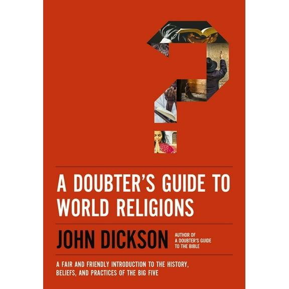 A Doubter's Guide to World Religions: A Fair and Friendly Introduction to the History, Beliefs, and Practices of the Big, (Paperback)