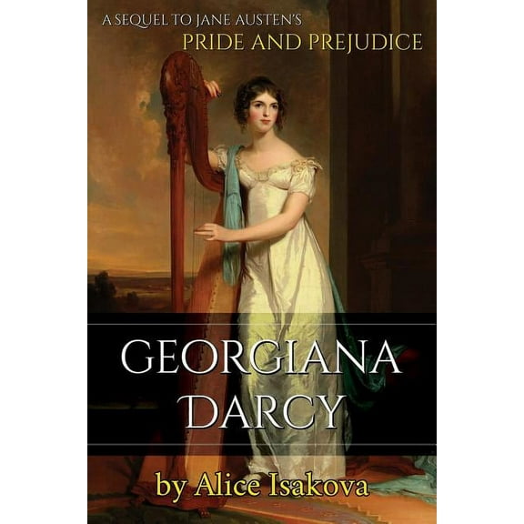 Georgiana Darcy: A Sequel to Jane Austen's Pride and Prejudice, (Paperback)