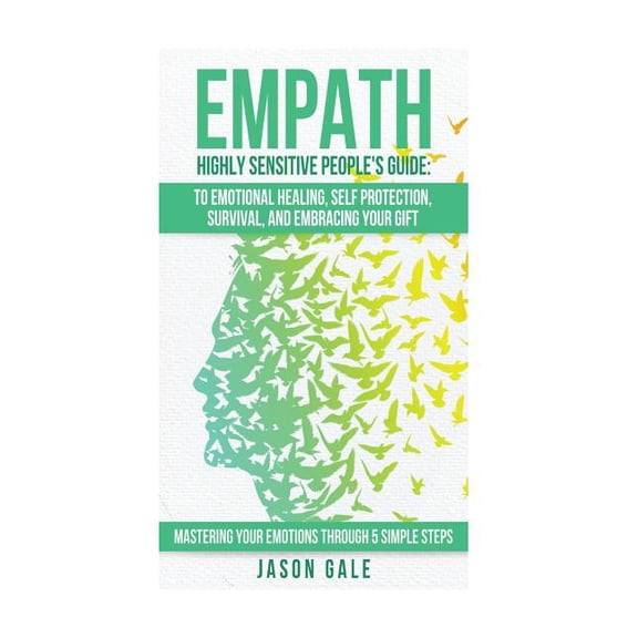 Empath Highly Sensitive People's Guide: To Emotional Healing, Self Protection, Survival, And Embracing Your Gift: Master, (Paperback)