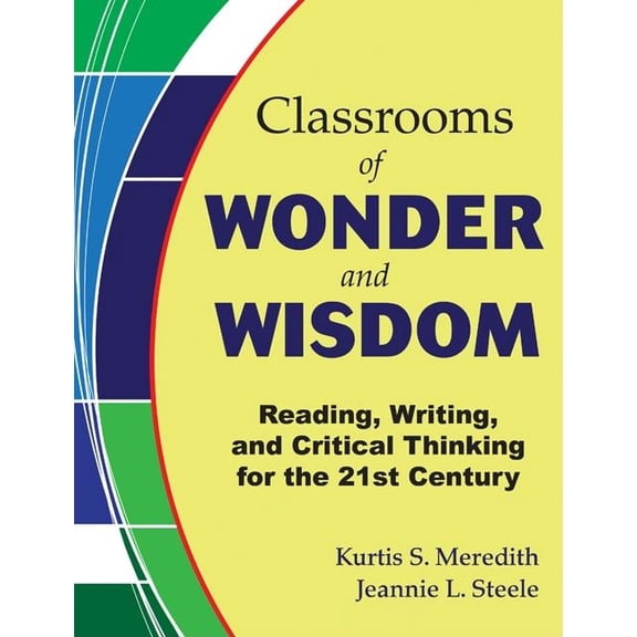 Classrooms of Wonder and Wisdom: Reading, Writing, and Critical Thinking for the 21st Century, (Paperback)