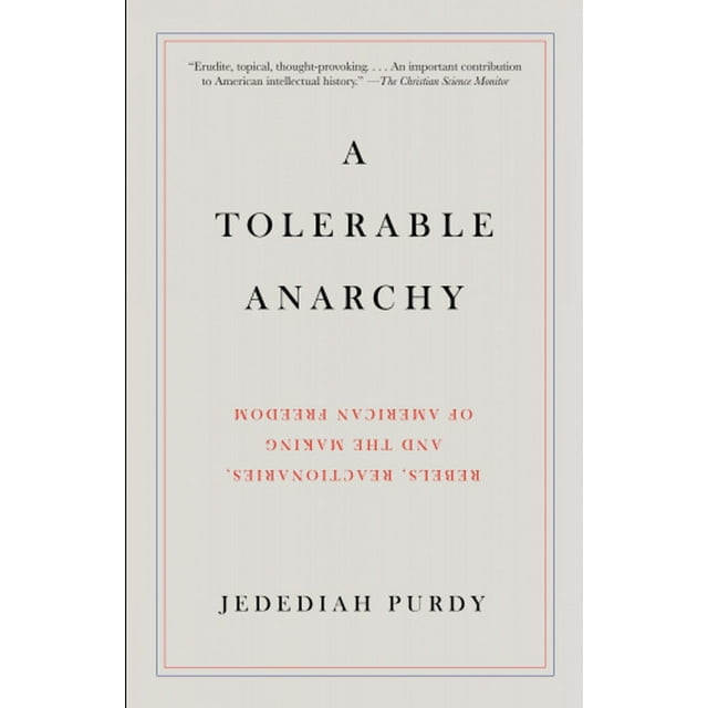 A Tolerable Anarchy: Rebels, Reactionaries, and the Making of American Freedom
