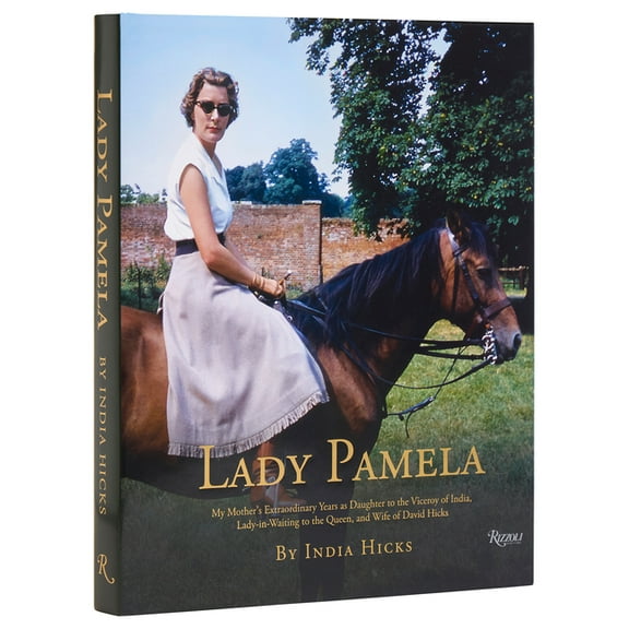 Lady Pamela: My Mother's Extraordinary Years as Daughter to the Viceroy of India, Lady-In-Waiting to the Queen, and Wife, (Hardcover)