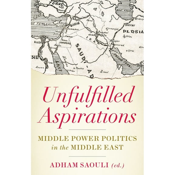 Unfulfilled Aspirations: Middle Power Politics in the Middle East, (Paperback)