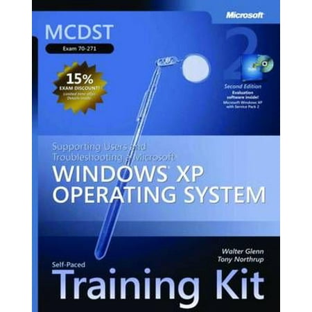 MCDST Self-Paced Training Kit (Exam 70-271): Supporting Users and Troubleshooting a Microsoft® Windows® XP Operating System, Second Edition (Microsoft Press Training Kit)