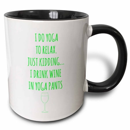 3dRose I do yoga to relax, just kidding I drink wine in yoga pants green - Two Tone Black Mug, 11-ounce