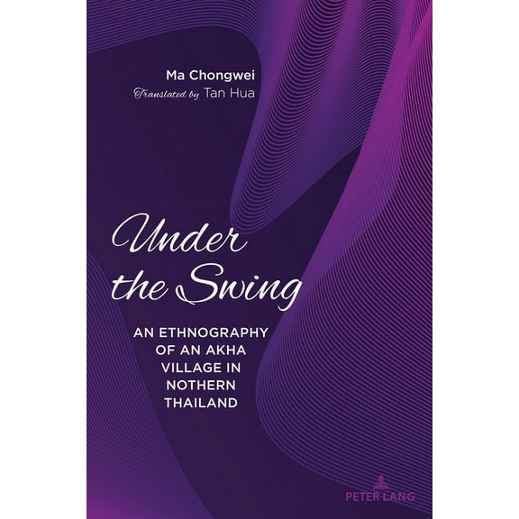 Under the Swing: An Ethnography of an Akha Village in Northern Thailand, (Hardcover)