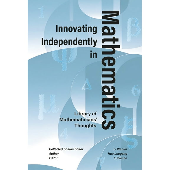 Library of Mathematicians' Thoughts Innovating Independently in Mathematics: Analytic Theory, Industrial Optimization, and the Philosophy of Modern Science, (Hardcover)