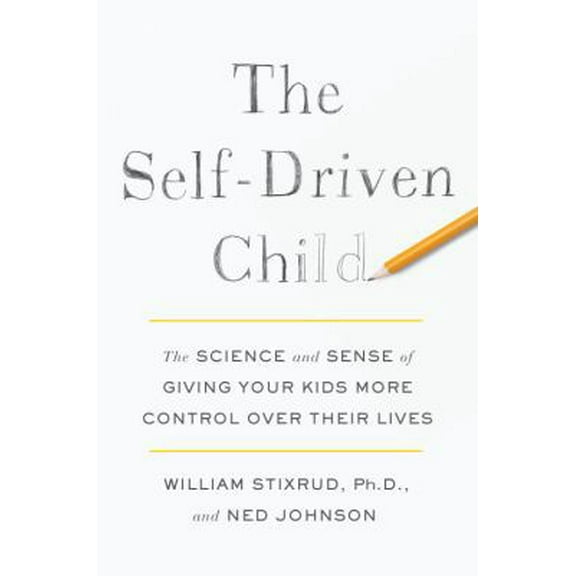 Pre-Owned The Self-Driven Child: The Science and Sense of Giving Your Kids More Control Over Their Lives (Hardcover) 0735222517 9780735222519