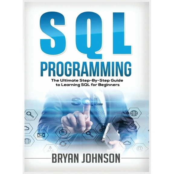 SQL Programming The Ultimate Step-By-Step Guide to Learning SQL for Beginners, (Hardcover)