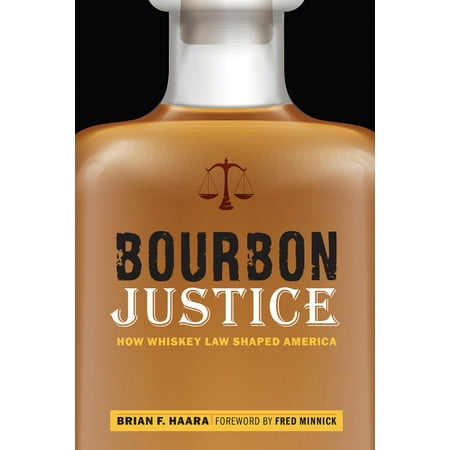 American Honey Whiskey - Bourbon Justice : How Whiskey Law Shaped America
