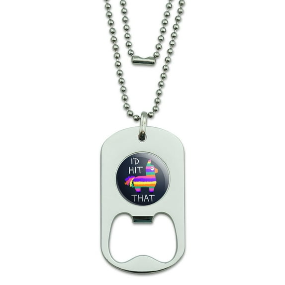 I'd Hit That Pinata Funny Military Dog Tag Bottle Opener Pendant