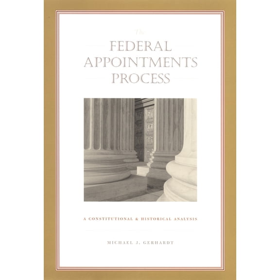 Constitutional Conflicts The Federal Appointments Process: A Constitutional and Historical Analysis, (Paperback)