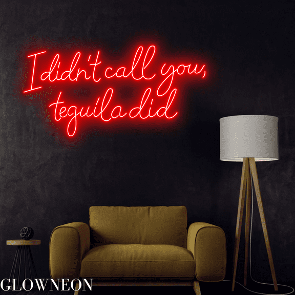 Glowneon I Didn't Call You Tequila Did Neon Sign, Tequila Led Light