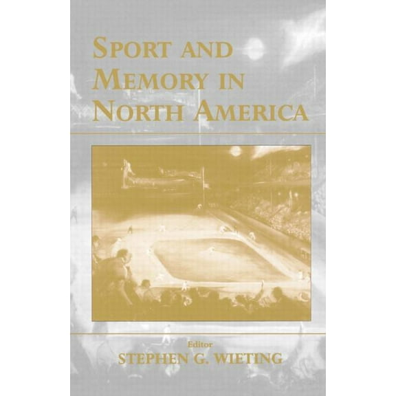 Sport in the Global Society Sport and Memory in North America, (Paperback)