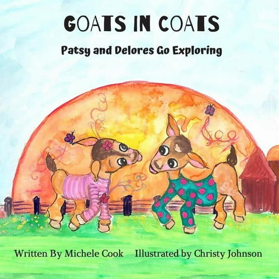 Goats in Coats: Patsy and Delores Go Exploring (Paperback) by Michele Cook