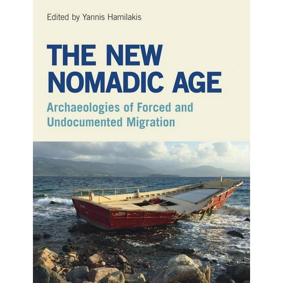 The New Nomadic Age: Archaeologies of Forced and Undocumented Migration, (Paperback)