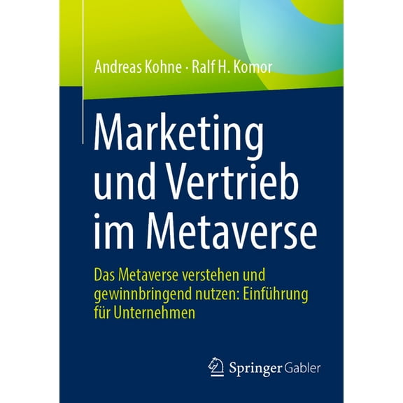 Marketing Und Vertrieb Im Metaverse: Das Metaverse Verstehen Und Gewinnbringend Nutzen: EinfÃ¼hrung FÃ¼r Unternehmen, (Paperback)