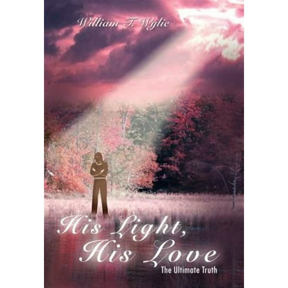 His Light, His Love: The Ultimate Truth (Hardcover)