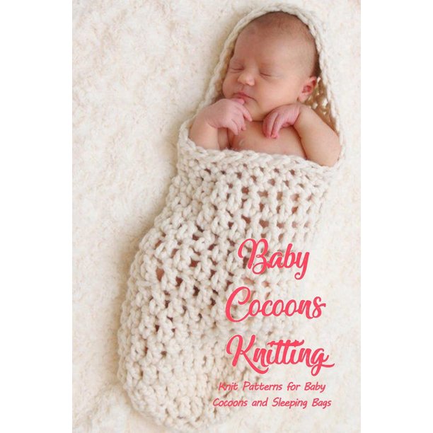 Baby Cocoons Knitting Knit Patterns For Baby Cocoons And Sleeping Bags Knitting Book Paperback Walmart Com