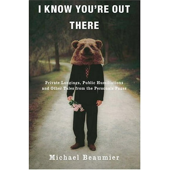 I Know You're Out There : Private Longings, Public Humiliations, and Other Tales from the Personals 9780307338099 Used / Pre-owned