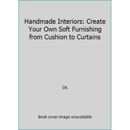 Handmade Interiors: Create Your Own Soft Furnishing from Cushion to Curtains [Hardcover - Used]