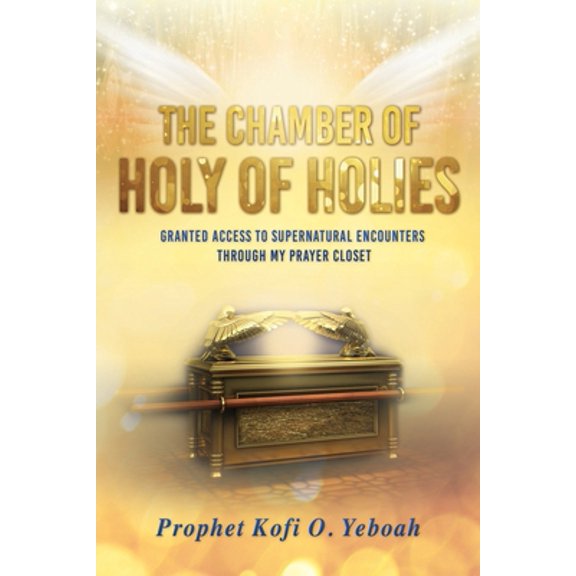 Pre-Owned The Chamber of HOLY OF HOLIES: Granted access to supernatural encounters through my prayer closet (Paperback) 1662819595 9781662819599