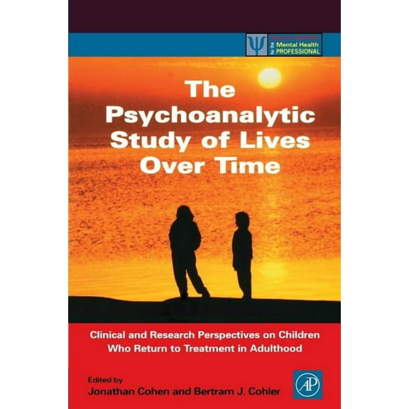 Practical Resources for the Mental Healt The Psychoanalytic Study of Lives Over Time: Clinical and Research Perspectives on Children Who Return to Treatment in A, (Paperback)