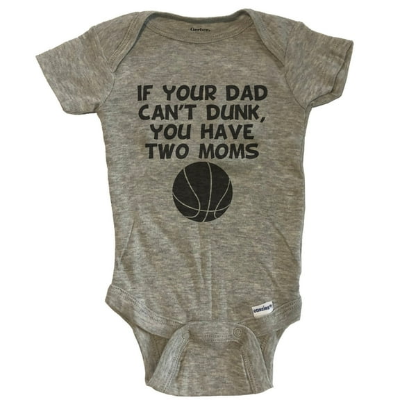 If Your Dad Can't Dunk You Have Two Moms Funny Basketball Baby Bodysuit - Grey