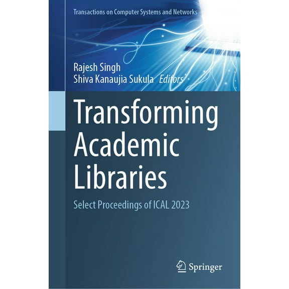 Transactions on Computer Systems and Net Transforming Academic Libraries: Select Proceedings of Ical 2023, (Hardcover)