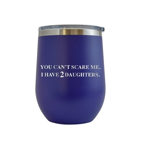 

You Can t Scare Me I Have 2 Daughters - Engraved 12 oz Purple Wine Cup Unique Funny Birthday Gift Graduation Gifts for Men or Women Fathers Day Dad Daddy Papa Pops best buckin