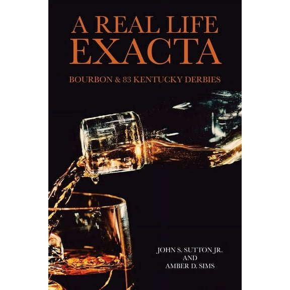 A Real Life Exacta: Bourbon & 83 Kentucky Derbies, (Paperback)