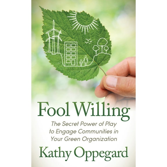 Fool Willing: The Secret Power of Play to Engage Communities in Your Green Organization, (Paperback)
