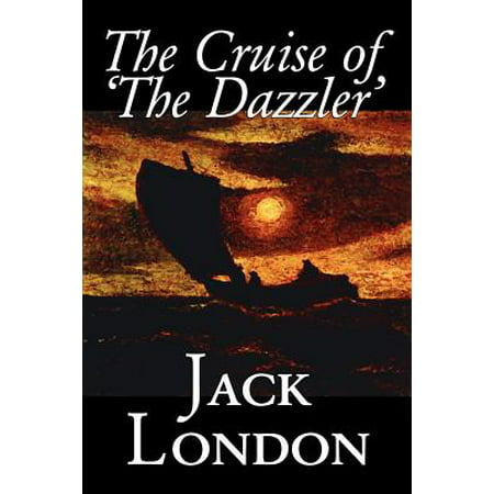 The Cruise of 'the Dazzler' by Jack London, Fiction, Sea Stories, Action &