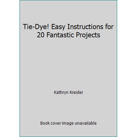 Tie-Dye! Easy Instructions for 20 Fantastic Projects, Used [Paperback]