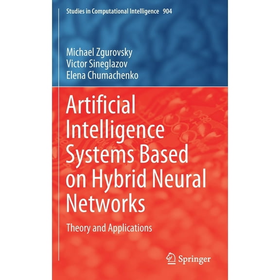Studies in Computational Intelligence Artificial Intelligence Systems Based on Hybrid Neural Networks: Theory and Applications, Book 904, (Hardcover)