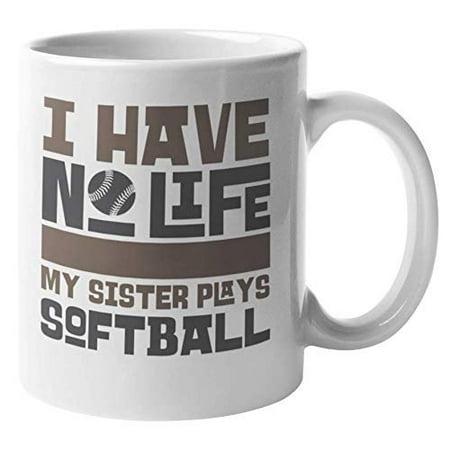 I Have No Life. My Sister Plays Softball. Funny Sports Coffee & Tea Gift Mug Cup For Coach, Athlete, Trainer, Director, Brother, Friend, Bestfriend, Sporty Teen, Varsity Teens Or Teenagers (My Brothers Have The Best Sister In The World)