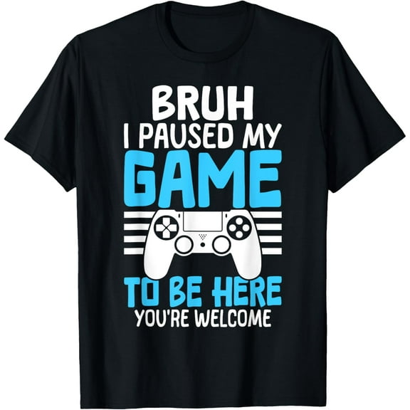Bruh I Paused My Game To Be Here Funny Gamer Video Gaming T-Shirt