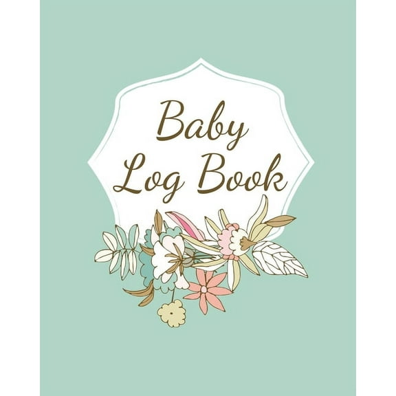 Baby Log Book: Planner and Tracker For Newborns, Logbook For New Moms, Daily Journal Notebook To Record Sleeping, Feedin, (Paperback)