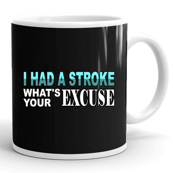 Funny Stroke Survivor Tee I Had Stroke What_s Your Excuse Gift Ceramic Mug 11oz (White;11oz)