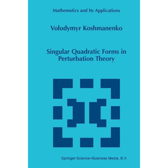 Mathematics and Its Applications Singular Quadratic Forms in Perturbation Theory, Book 474, (Paperback)