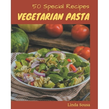 50 Special Vegetarian Pasta Recipes : From The Vegetarian Pasta Cookbook To The Table (Paperback)
