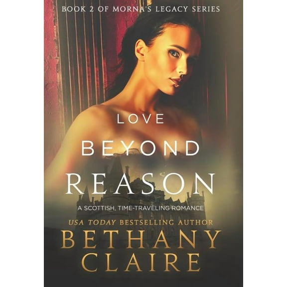 Morna's Legacy Love Beyond Reason: A Scottish, Time Travel Romance, Book 2, (Hardcover)