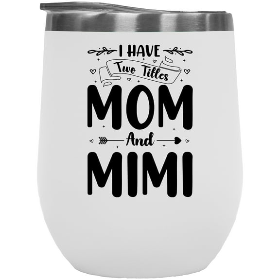 I Have Two Titles Mom and Mimi and I Rock Them Both, Grandmother Quote, White 12oz Wine Tumbler