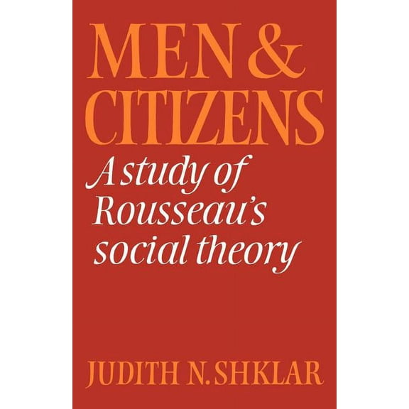 Cambridge Studies in the History and The Men and Citizens: A Study of Rousseau's Social Theory, (Paperback)