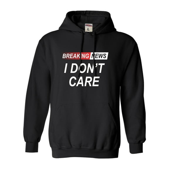 Go All Out Breaking News I Don't Care Funny Sarcastic Humor Sweatshirt Hoodie Mens/Youth