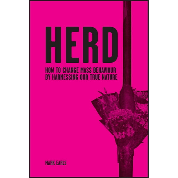 Herd: How to Change Mass Behaviour by Harnessing Our True Nature, (Hardcover)